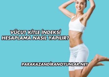 Vücut Kitle İndeksi Hesaplama Nasıl Yapılır?
