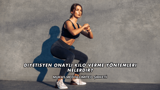 Diyetisyen Onaylı Kilo Verme Yöntemleri Nelerdir?